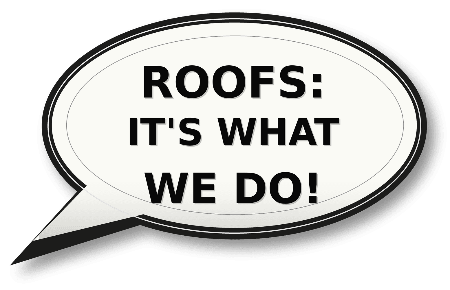 Roofs: It’s what we do!